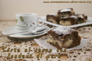 torta al cacao con fondant di pere - Gluten Free Travel & Living