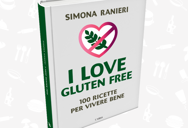 Simona Ranieri presenta “I Love Gluten Free – 100 ricette per vivere bene”